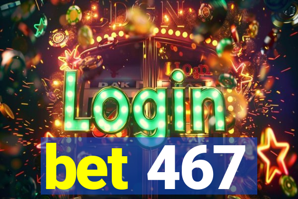 bet 467